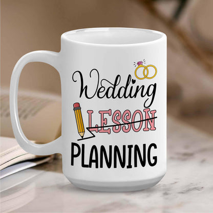 Wedding Lesson Planning Mug - Teacher Wedding Gifts - Wedding Planning Gifts for Bride Mrs Mug, Wedding Planning Cup, Engaged Gifts for Her, Engaged Teacher Mug
