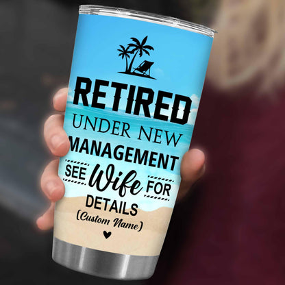 Retirement Gifts - Retirement Tumbler - Retired Under New Management See Wife For Details Tumbler, Quitter, Retired Gifts, Husband, Dad, Boyfriend, Men, Christmas, Fathers day, Boss 20OZ