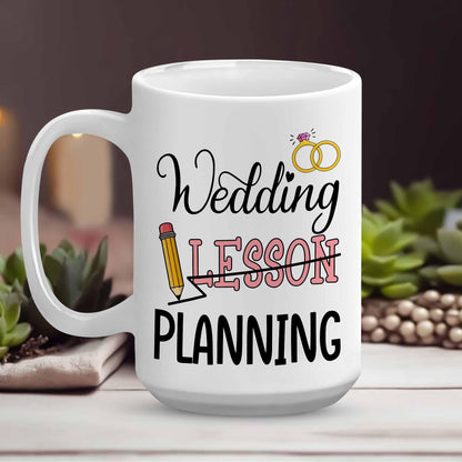 Wedding Lesson Planning Mug - Teacher Wedding Gifts - Wedding Planning Gifts for Bride Mrs Mug, Wedding Planning Cup, Engaged Gifts for Her, Engaged Teacher Mug