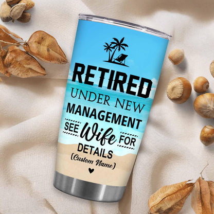 Retirement Gifts - Retirement Tumbler - Retired Under New Management See Wife For Details Tumbler, Quitter, Retired Gifts, Husband, Dad, Boyfriend, Men, Christmas, Fathers day, Boss 20OZ