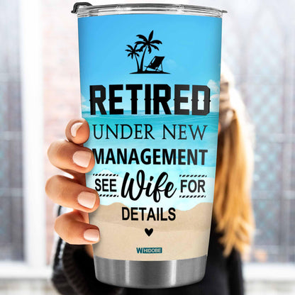 Retirement Gifts - Retirement Tumbler - Retired Under New Management See Wife For Details Tumbler, Quitter, Retired Gifts, Husband, Dad, Boyfriend, Men, Christmas, Fathers day, Boss 20OZ